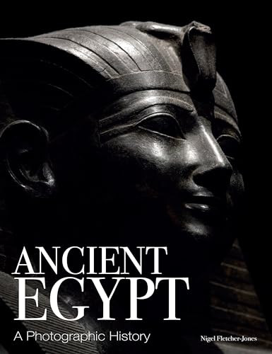 Ancient Egypt A Photographic History Illustrated Edition Nigel Fletcherjones