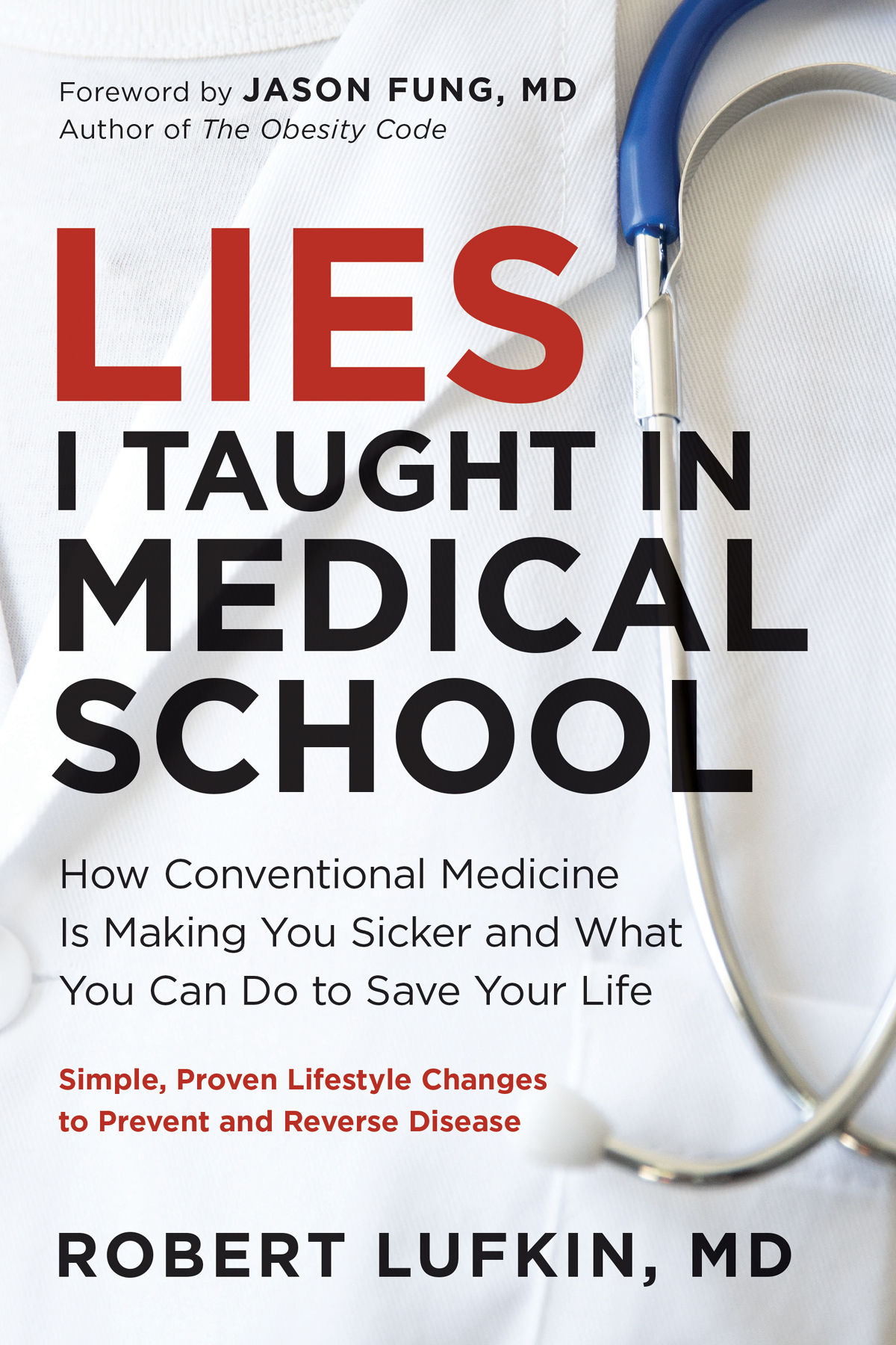Lies I Taught In Medical School How Conventional Medicine Is Making You Sicker And What You Can Do To Save Your Own Life Robert Lufkin