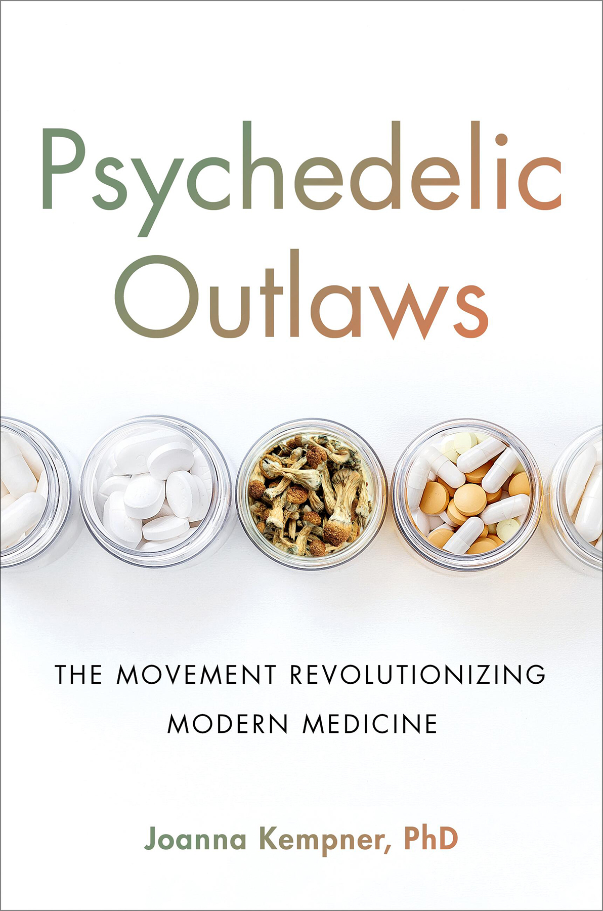 Psychedelic Outlaws The Movement Revolutionizing Modern Medicine Joanna Kempner