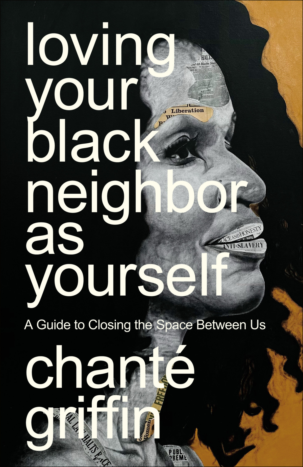 Loving Your Black Neighbor As Yourself A Guide To Closing The Space Between Us Chant Griffin