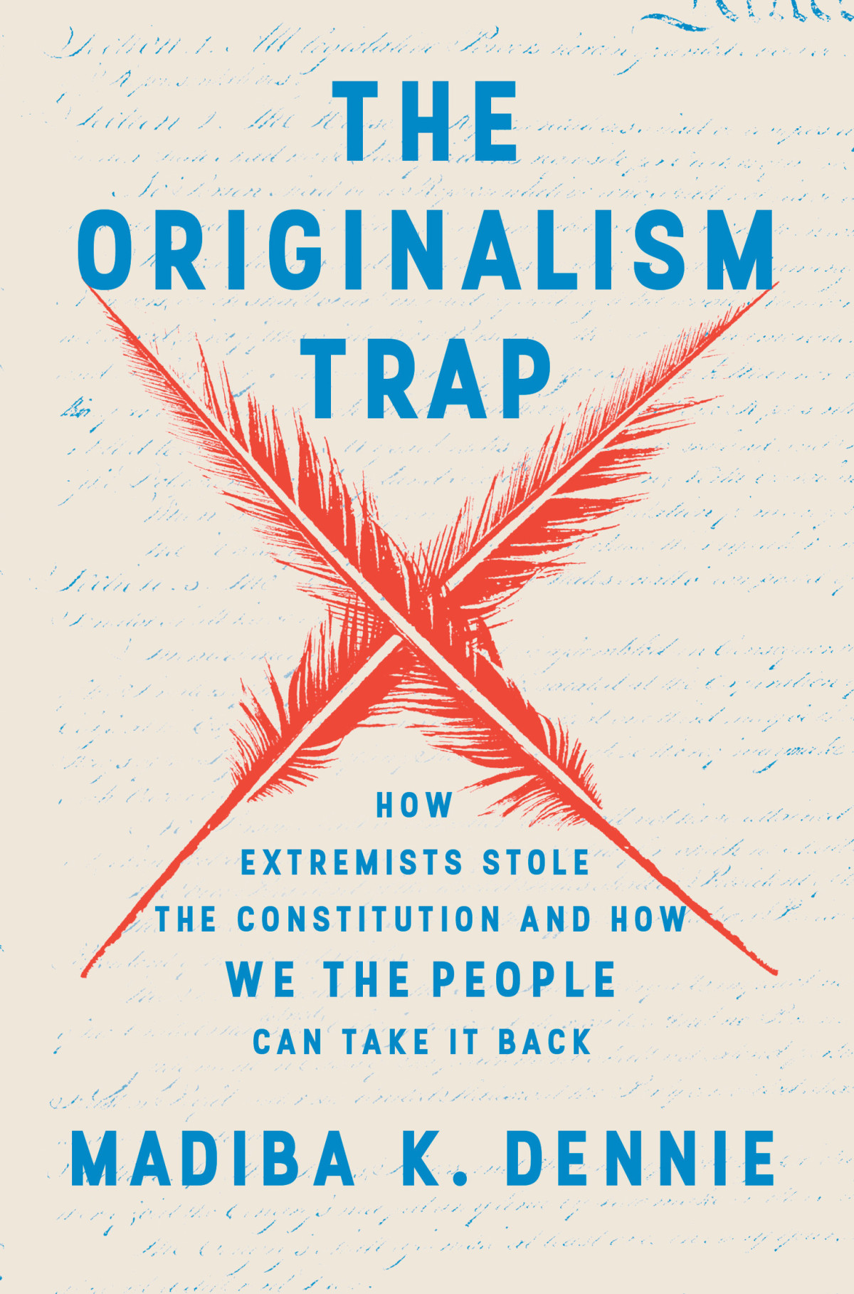 The Originalism Trap How Extremists Stole The Constitution And How We The People Can Take It Back Madiba K Dennie