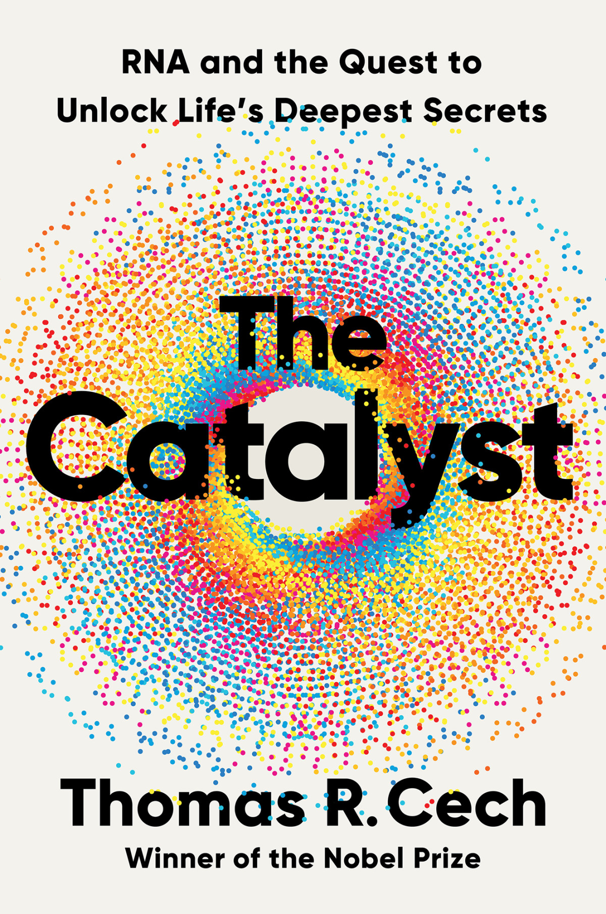 The Catalyst Rna And The Quest To Unlock Lifes Deepest Secrets Thomas R Cech