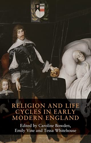 Religion And Life Cycles In Early Modern England Caroline Bowden