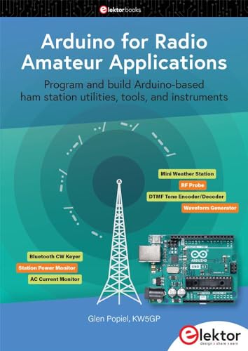 Arduino For Radio Amateur Applications Program And Build Arduinobased Ham Station Utitlities Tools And Instruments Glen Popiel