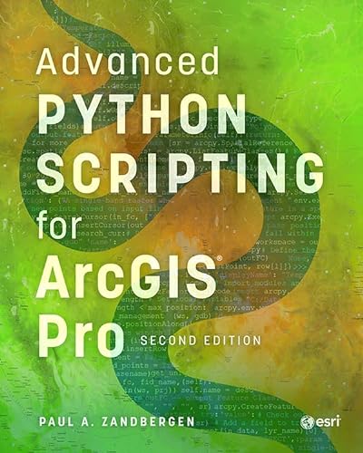 Advanced Python Scripting For Arcgis Pro Second Edition 2nd Edition Paul A Zandbergen