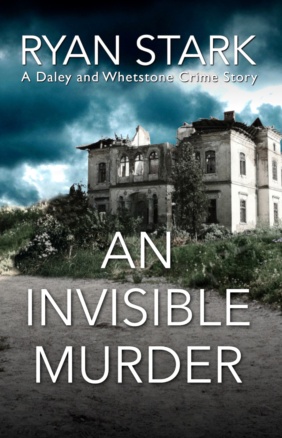 An Invisible Murder A Gripping Crime Thriller With A Dramatic Twist The Daley And Whetstone Crime Stories Book 4 Ryan Stark