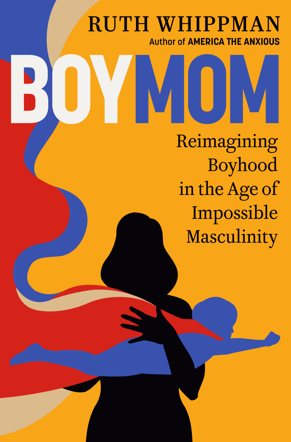 Boymom Reimagining Boyhood In The Age Of Impossible Masculinity Ruth Whippman
