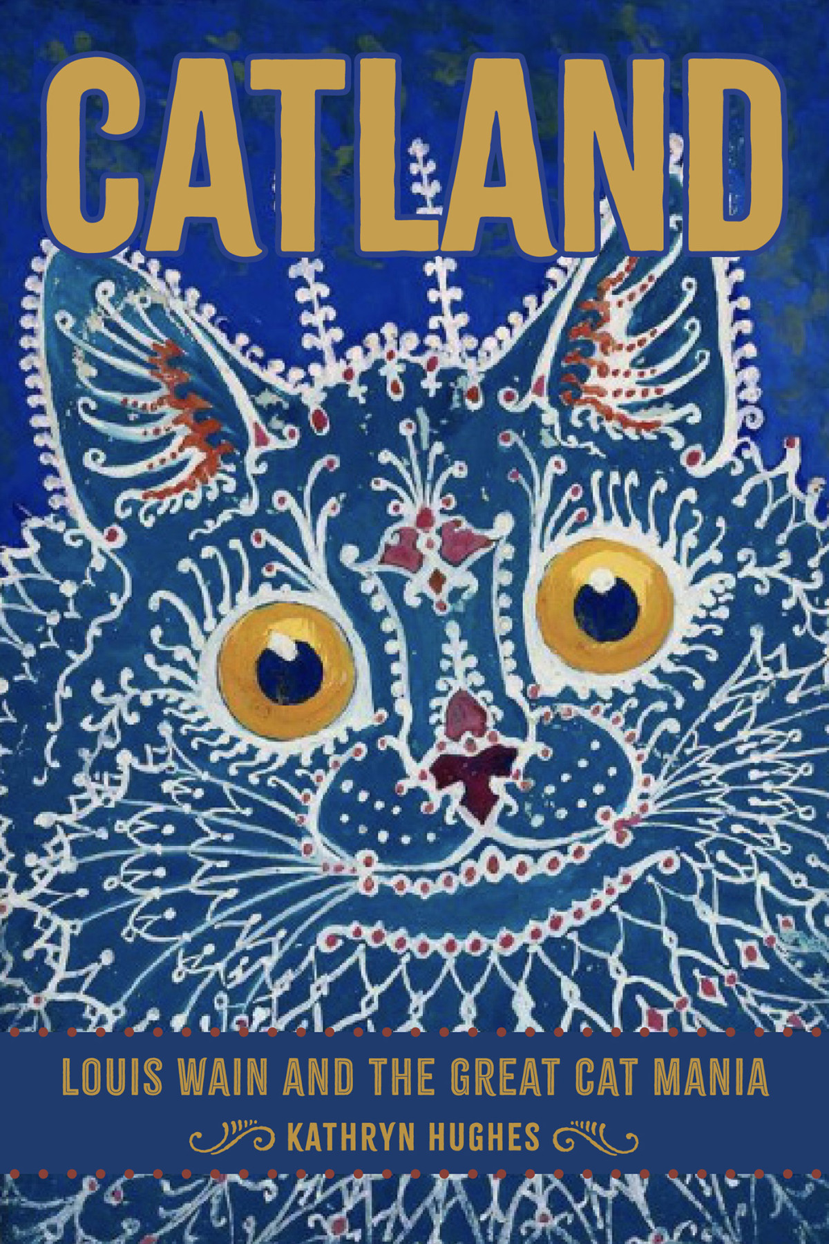 Catland Louis Wain And The Great Cat Mania Kathryn Hughes