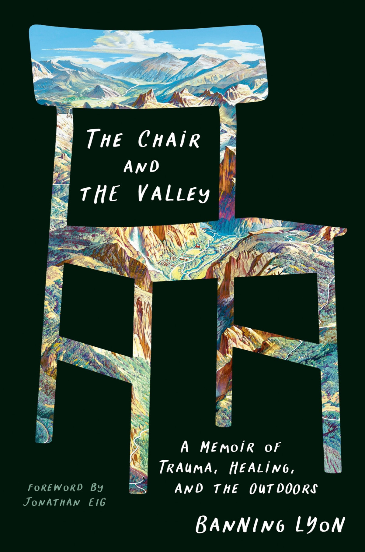 The Chair And The Valley A Memoir Of Trauma Healing And The Outdoors Banning Lyon