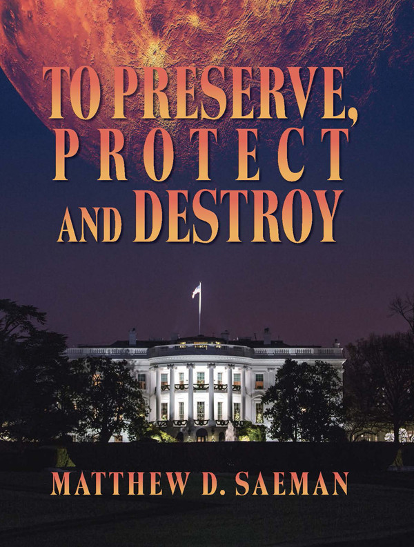 To Preserve Protect And Destroy Matthew D Saeman