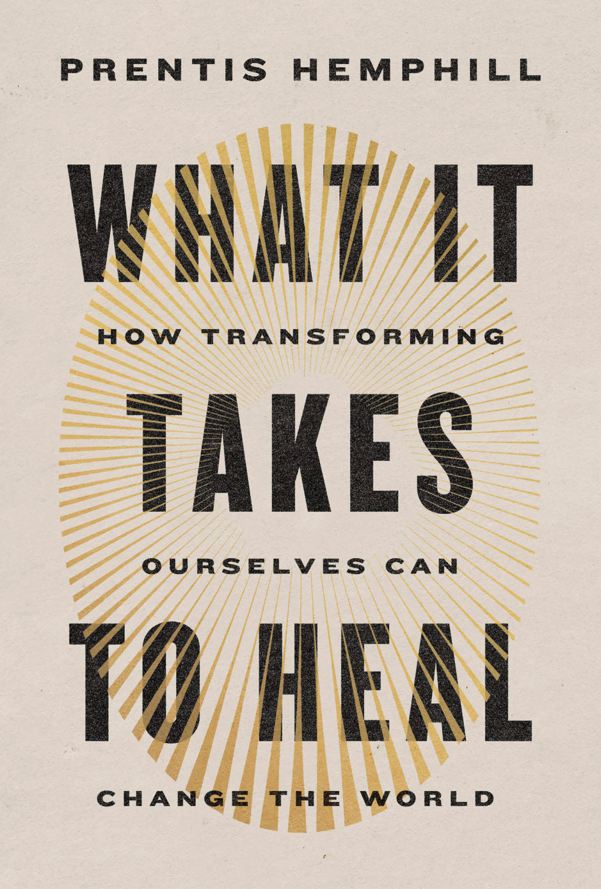 What It Takes To Heal How Transforming Ourselves Can Change The World Prentis Hemphill