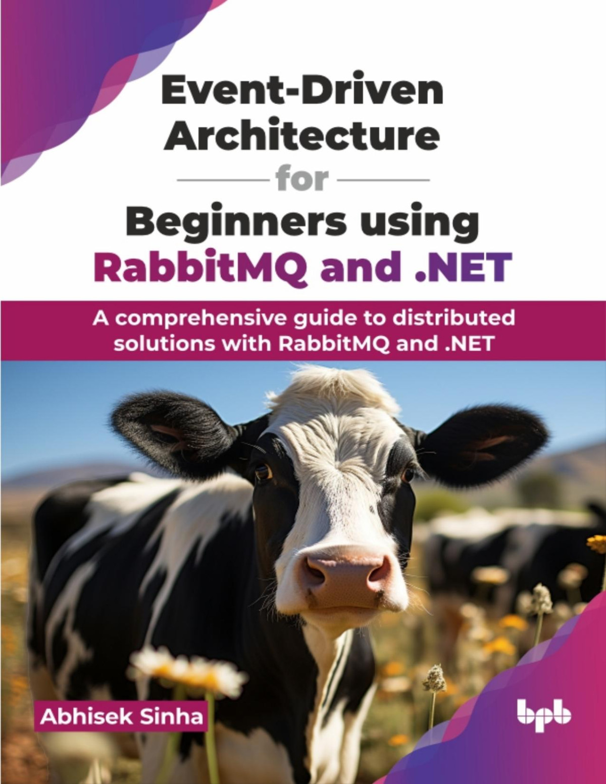 Eventdriven Architecture For Beginners Using Rabbitmq And Net A Comprehensive Guide To Distributed Solutions With Rabbitmq And Net Sinha