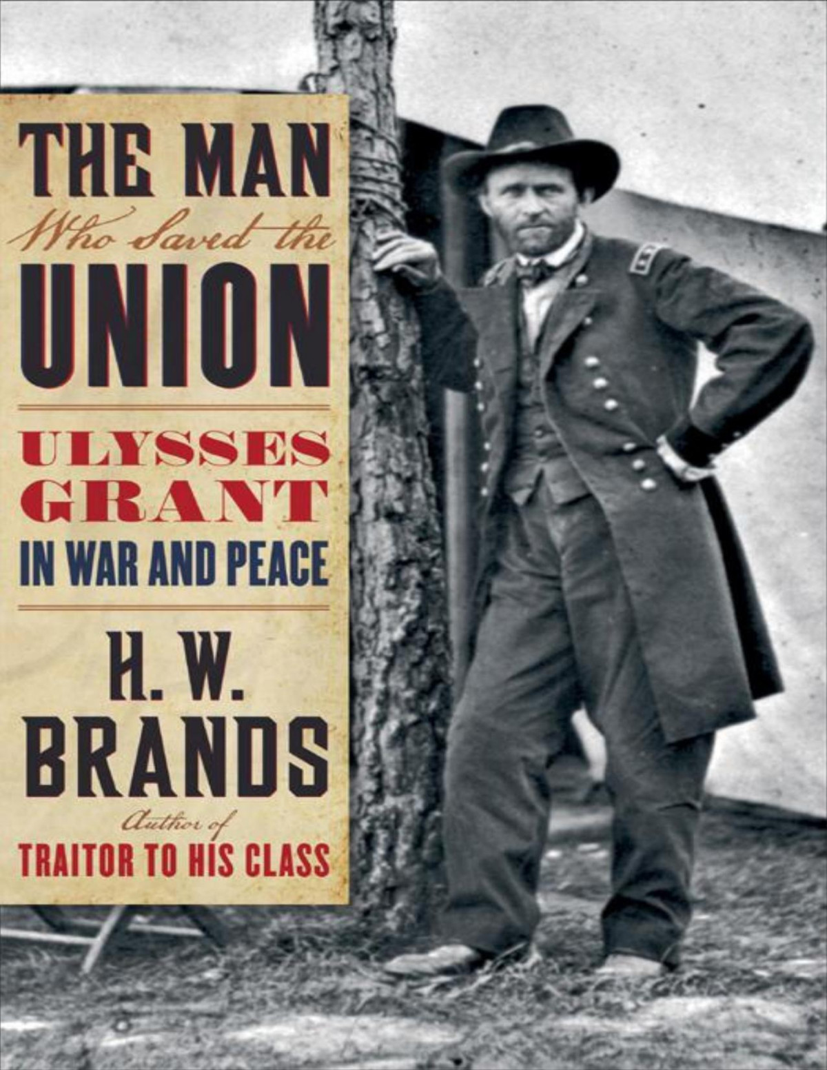 The Man Who Saved The Union Ulysses Grant In War And Peace H W Brands