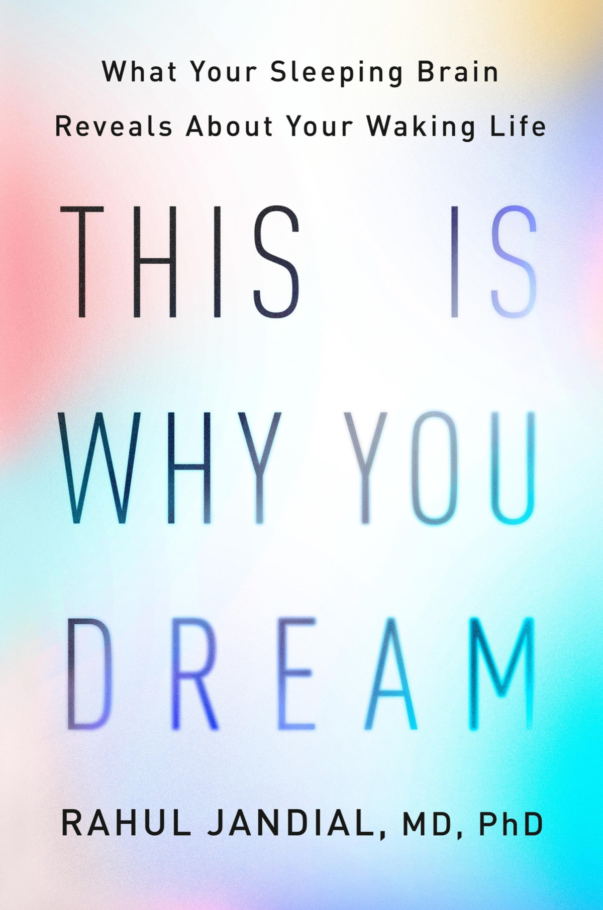 This Is Why You Dream What Your Sleeping Brain Reveals About Your Waking Life Rahul Jandial