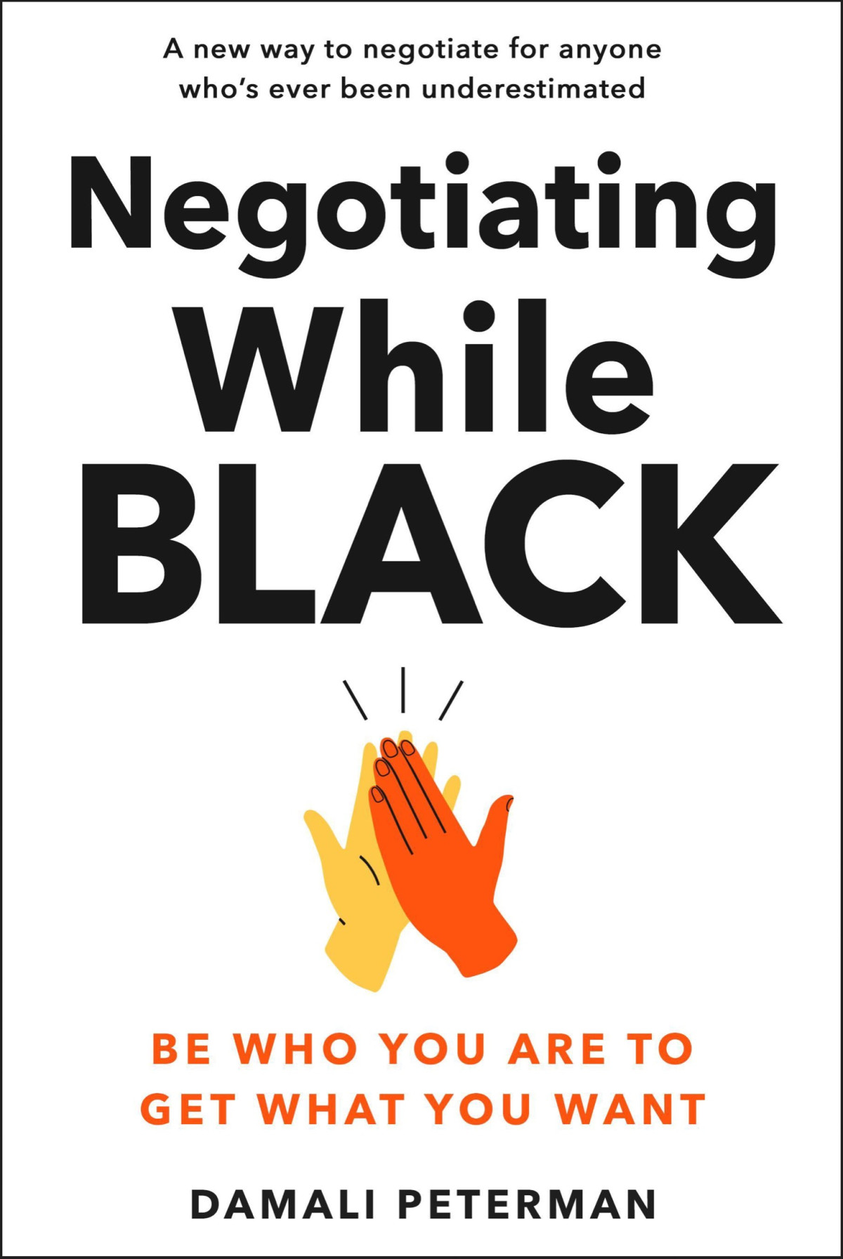 Negotiating While Black Be Who You Are To Get What You Want Damali Peterman