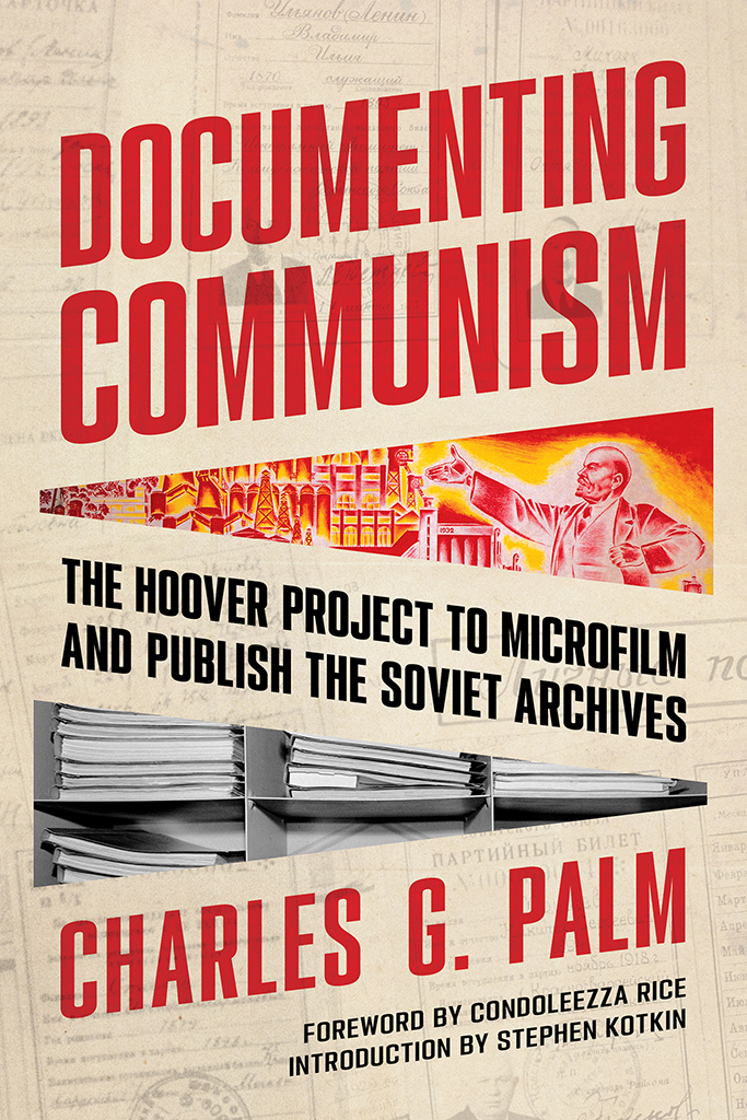 Documenting Communism The Hoover Project To Microfilm And Publish The Soviet Archives 1st Edition Charles G Palm