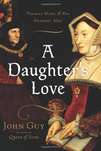 A Daughters Love Thomas More And His Dearest Meg John Guy