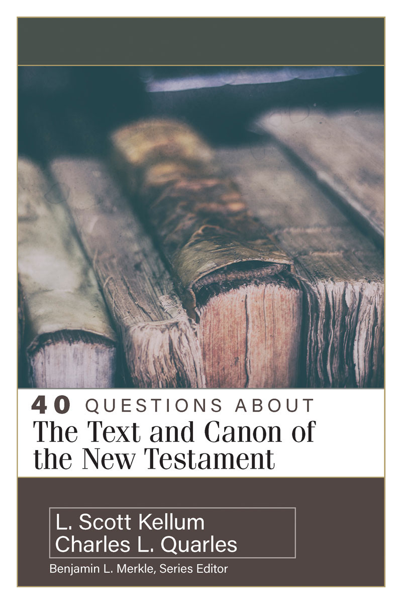40 Questions About The Text And Canon Of The New Testament Charles L Quarlesl Scott Kellum