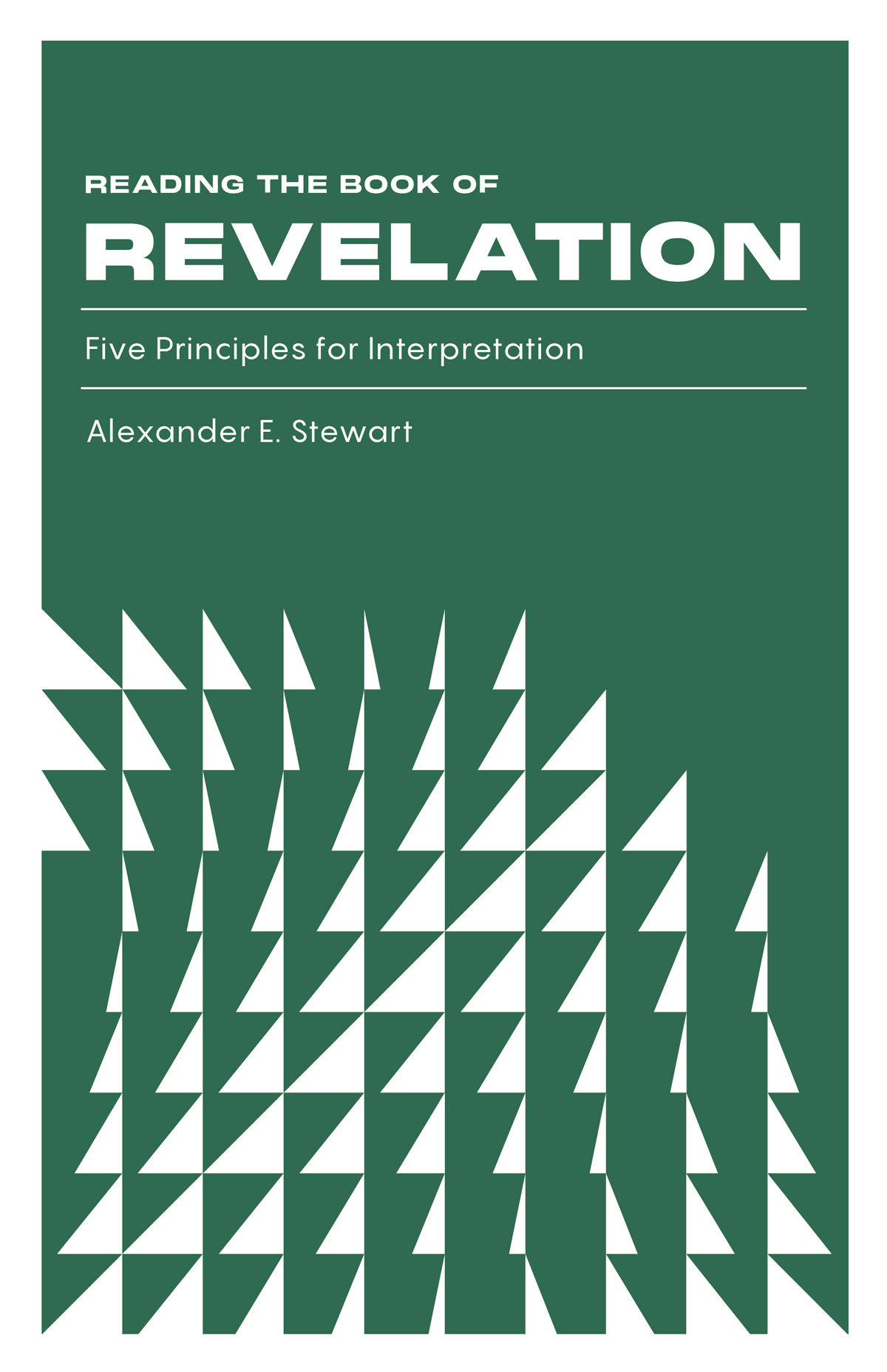 Reading The Book Of Revelation Five Principles For Interpretation Alexander E Stewart