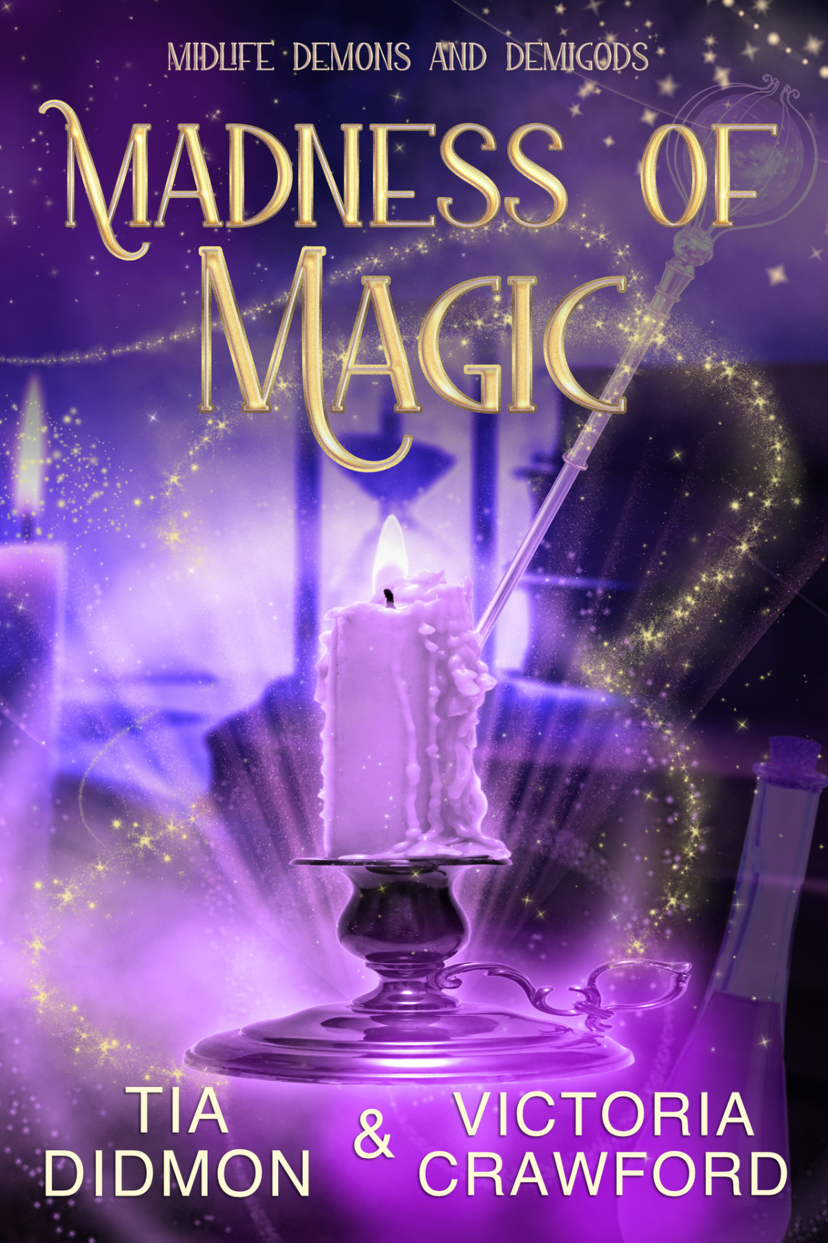 Madness Of Magic Paranormal Womens Fiction Midlife Demons And Demigods Book 10 Tia Didmon Victoria Crawford