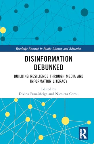 Disinformation Debunked Building Resilience Through Media And Information Literacy 1st Edition Divina Fraumeigs