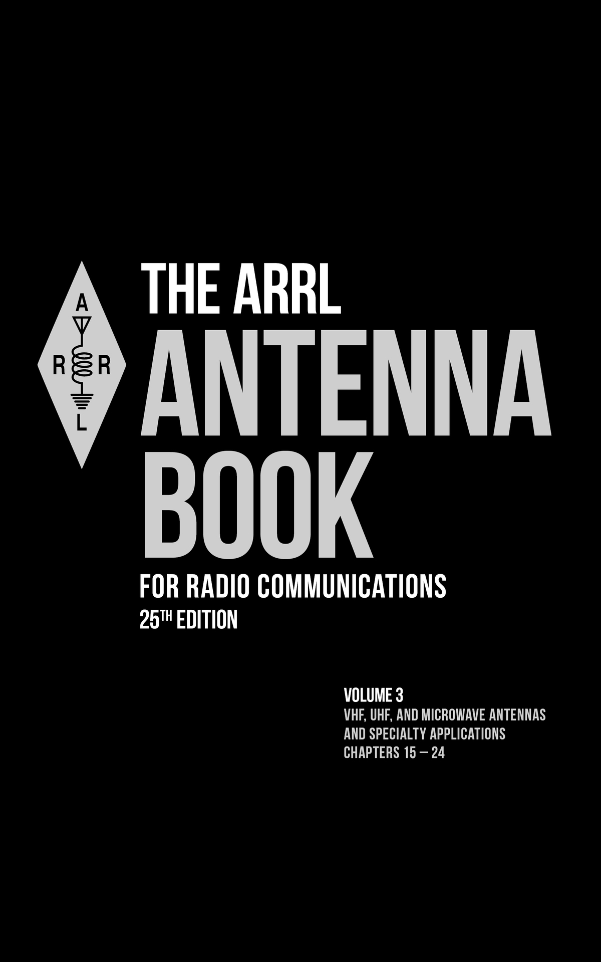 The Arrl Antenna Book For Radio Communications Volume 3 Vhf Uhf And Microwave Antennas And Specialt Arrl Inc