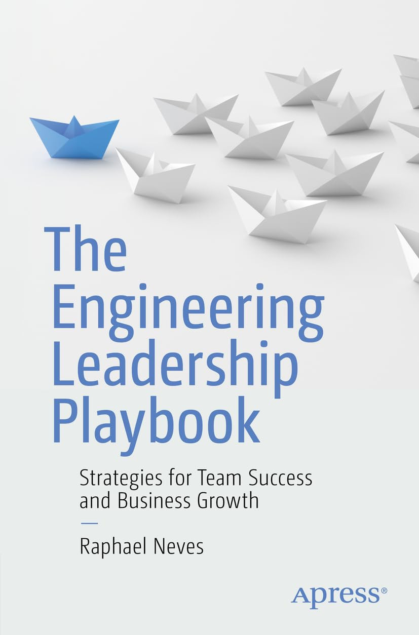 The Engineering Leadership Playbook Strategies For Team Success And Business Growth 1st Edition Raphael Neves