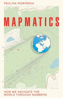 Mapmatics How We Navigate The World Through Numbers Paulina Rowinska