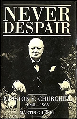 Winston S Churchill Never Despair 19451965 Martin Gilbert