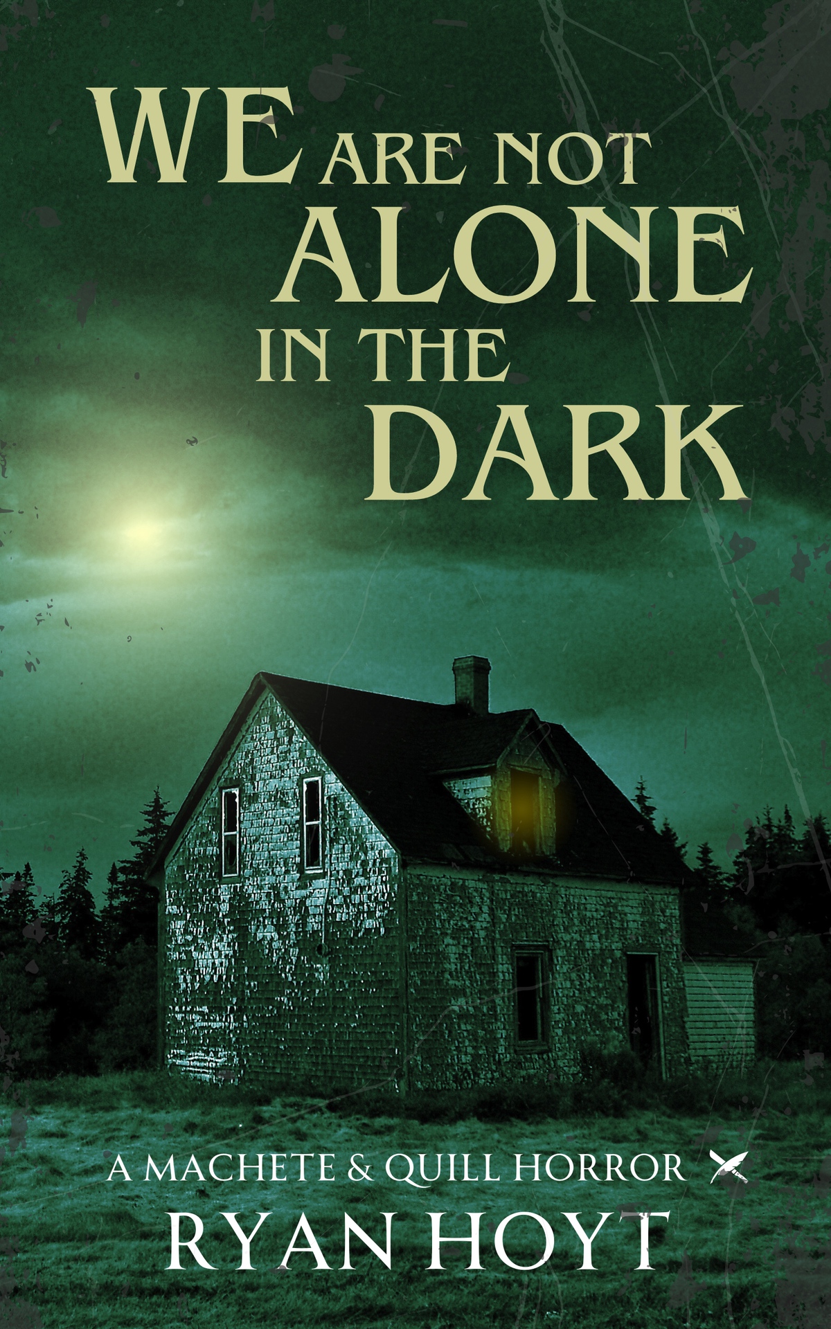 We Are Not Alone In The Dark A Machete Quill Horror Ryan Hoyt