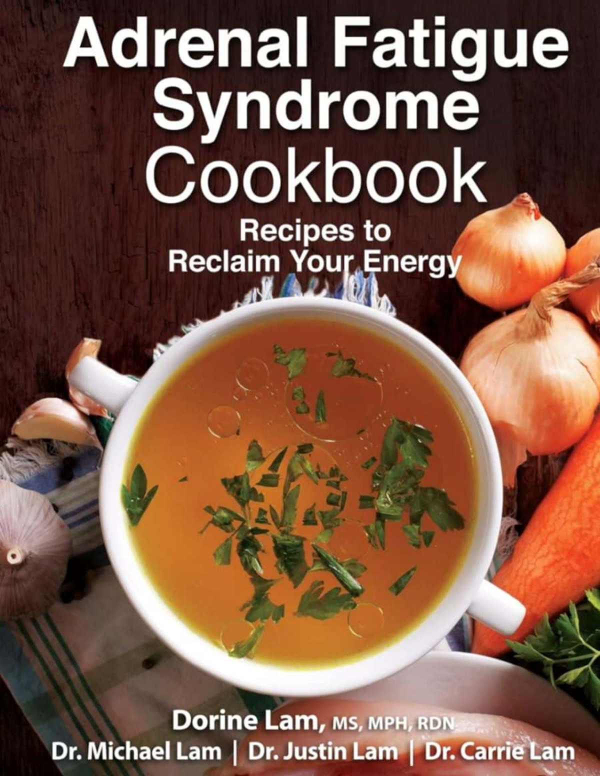 Adrenal Fatigue Syndrome Cookbook Recipes To Reclaim Your Energy Dorine Lam