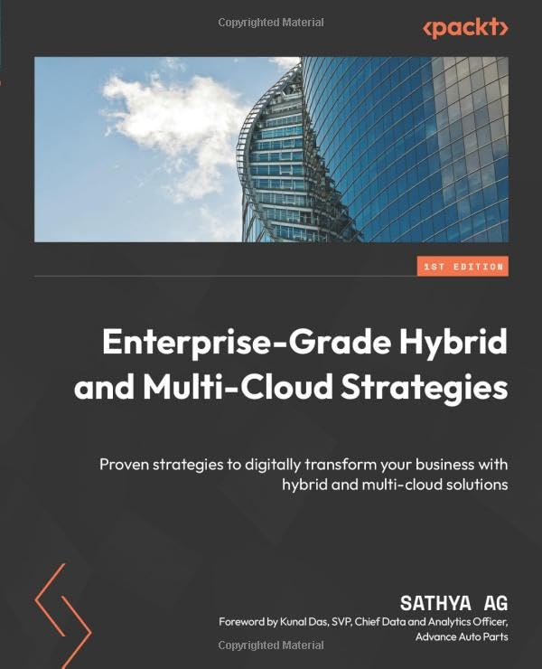 Enterprisegrade Hybrid And Multicloud Strategies Proven Strategies To Digitally Transform Your Business With Hybrid And Multicloud Solutions 1st Edition Sathya Ag