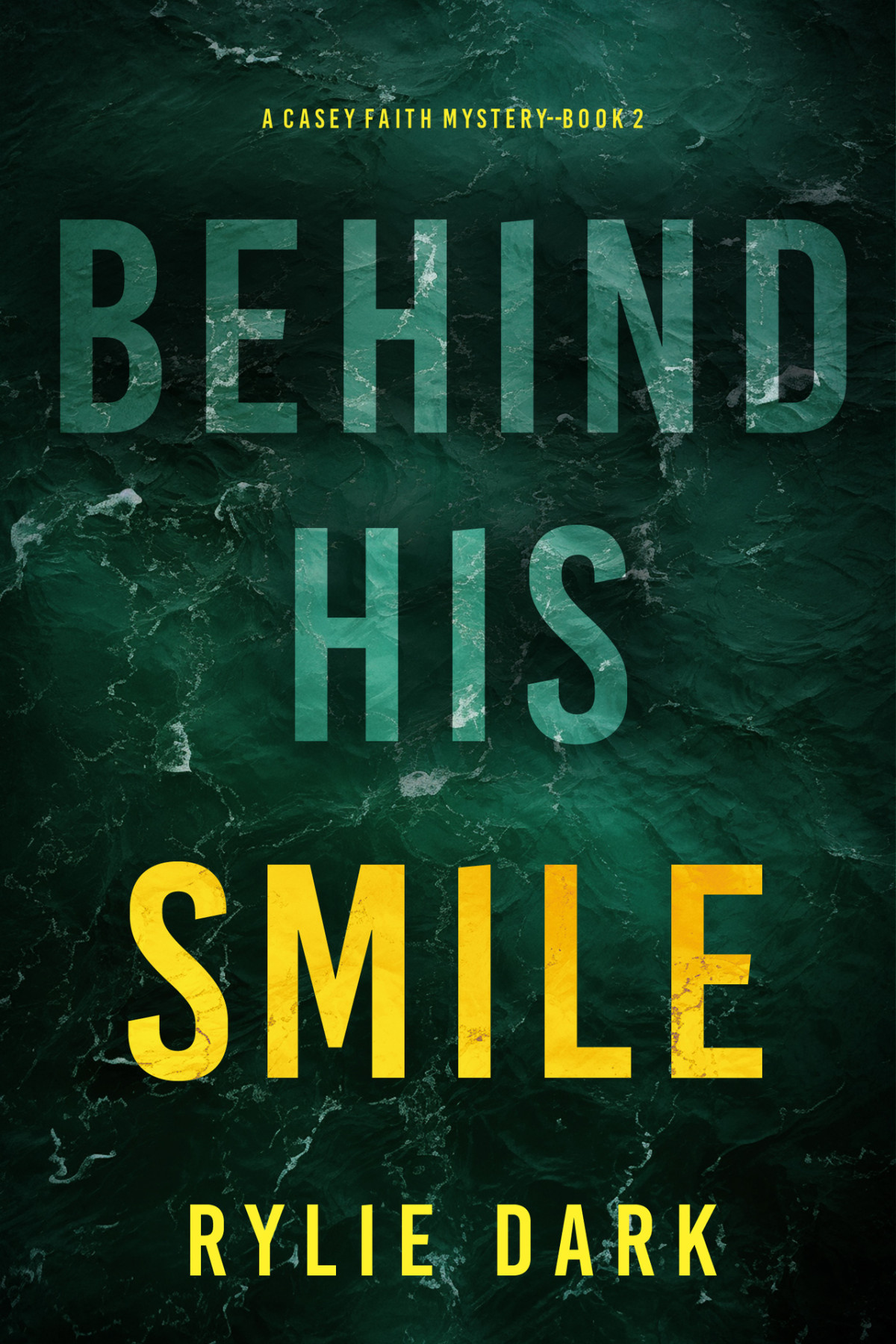 Behind His Smile A Casey Faith Suspense Thrillerbook 2 Rylie Dark