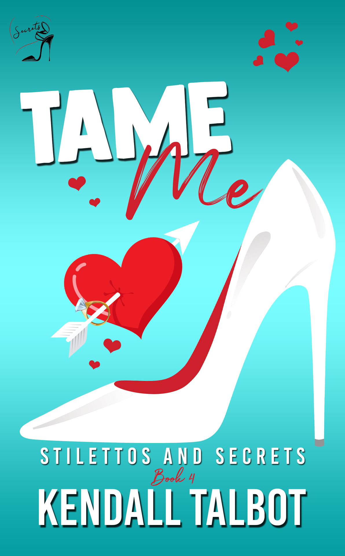 Tame Me Stilettos And Secrets Book 4 Kendall Talbot