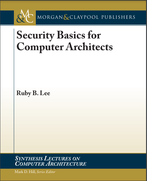 Security Basics For Computer Architects Ruby B Lee
