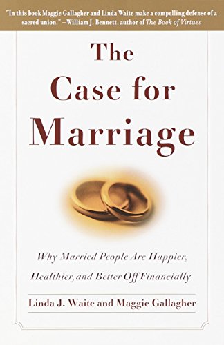 The Case For Marriage Why Married People Are Happier Healthier And Better Off Financially Waite