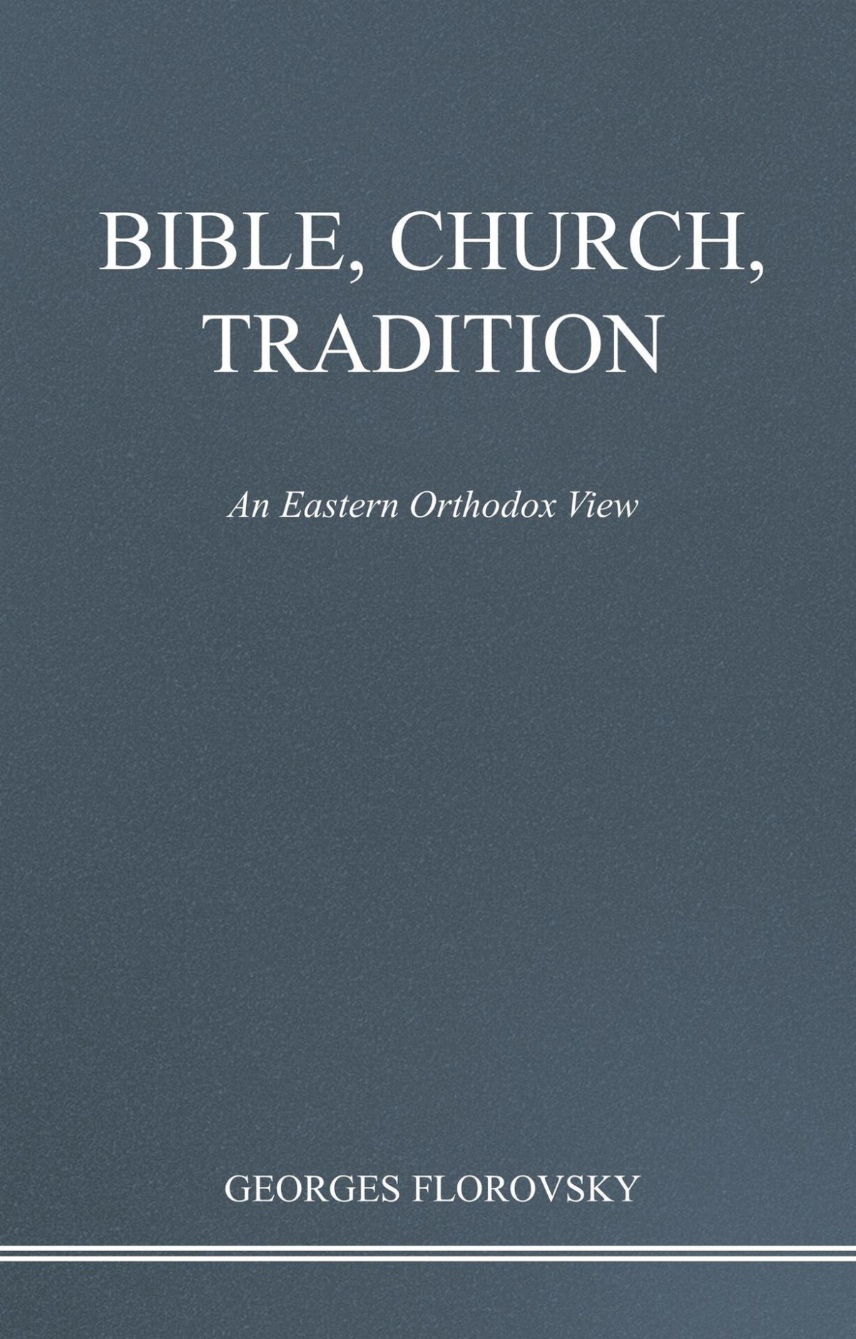 Bible Church Tradition An Eastern Orthodox View Georges Florovsky