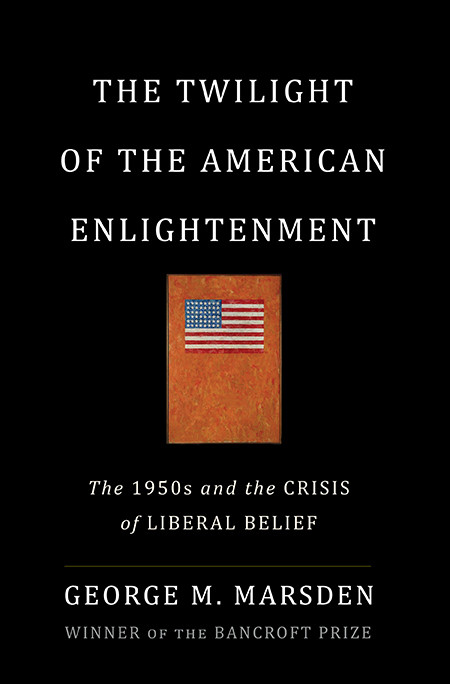 The Twilight Of The American Enlightenment George Marsden