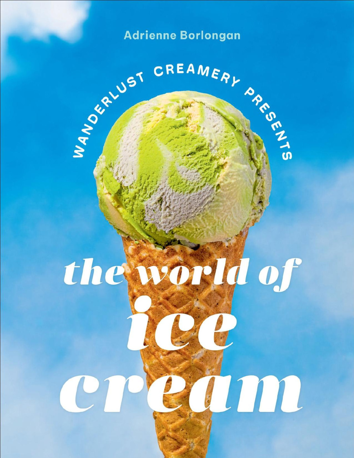 Wanderlust Creamery Presents The World Of Ice Cream Adrienne Borlongan