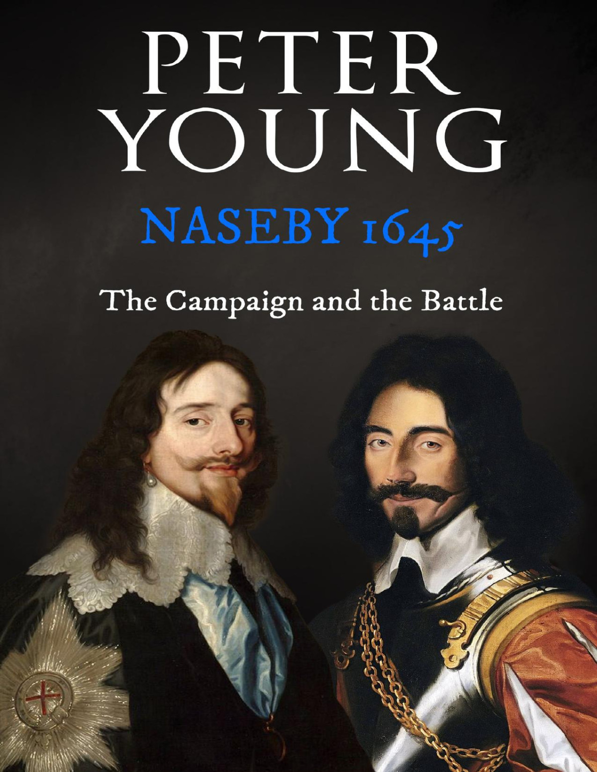 Naseby 1645 The Campaign And The Battle Young Peter