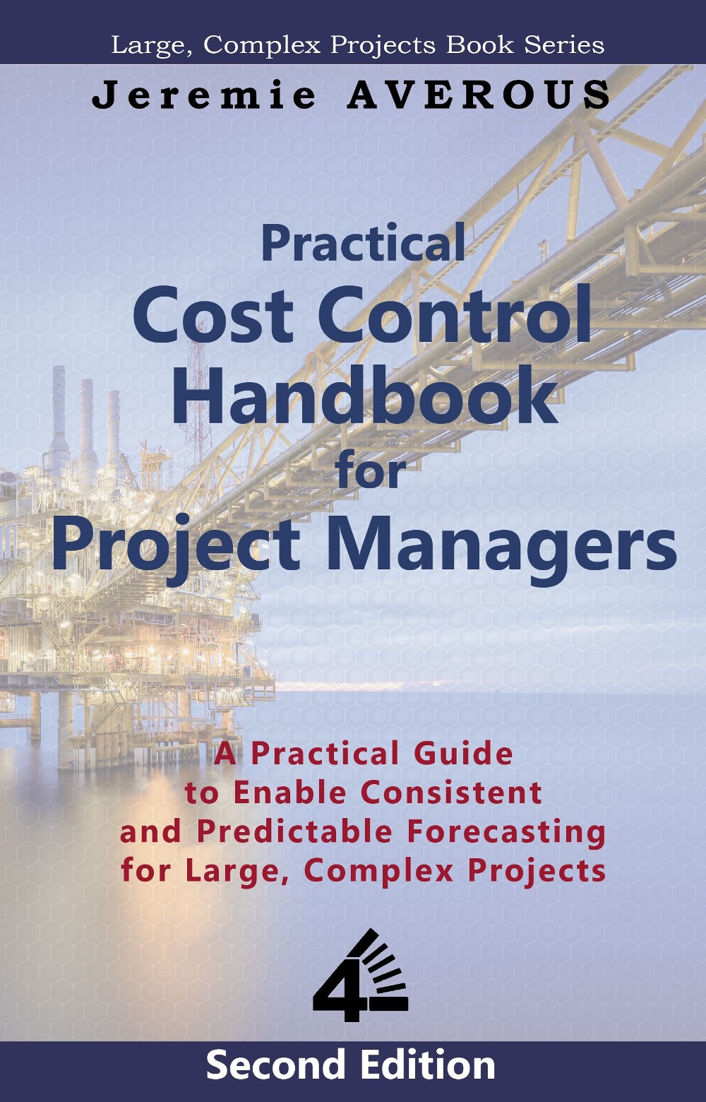 Practical Cost Control Handbook For Project Managers 2nd Edition A Practical Guide To Enable Consistent And Predictable Forecasting For Large Complex Projects Averous