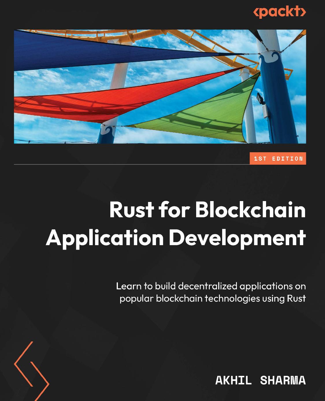 Rust For Blockchain Application Development Learn To Build Decentralized Applications On Popular Blockchain Technologies Using Rust 1st Edition Akhil Sharma