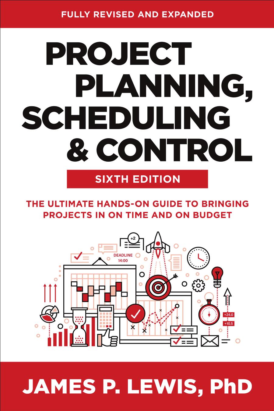 Project Planning Scheduling Control The Ultimate Handson Guide To Bringing Projects In On Time And On Budget 6th Edition James P Lewis