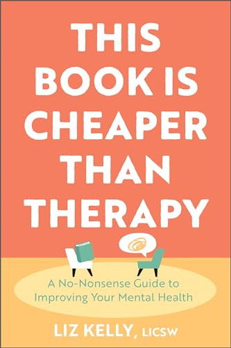 This Book Is Cheaper Than Therapy A Nononsense Guide To Improving Your Mental Health 1st Edition Liz Kelly