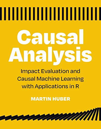 Causal Analysis Impact Evaluation And Causal Machine Learning With Applications In R Martin Huber