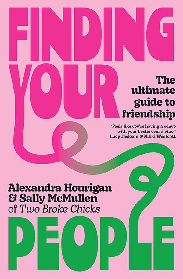 Finding Your People The Ultimate Guide To Friendship Alexandra Hourigan