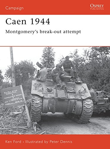 Caen 1944 Montgomerys Breakout Attempt First Edition Ken Ford