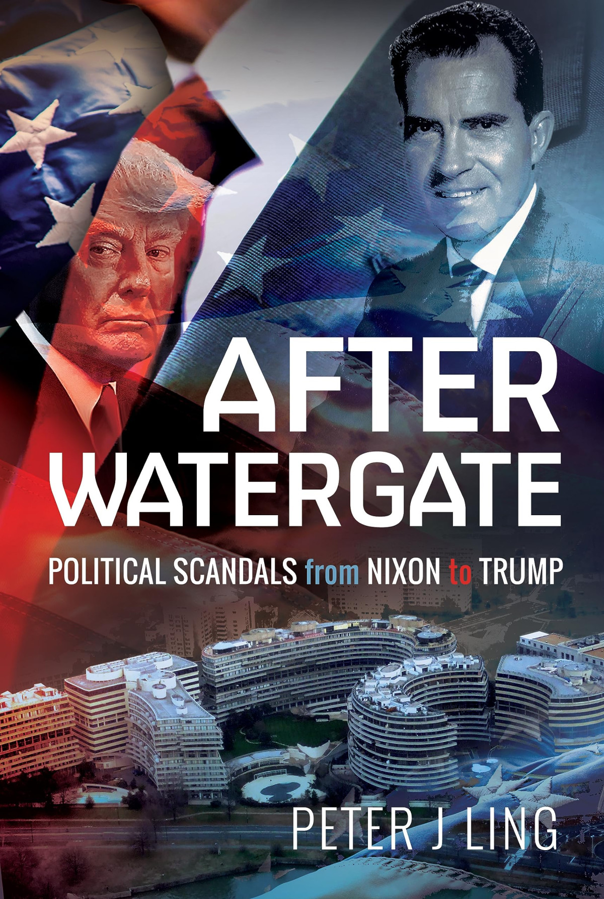 After Watergate Political Scandals From Nixon To Trump Peter J Ling