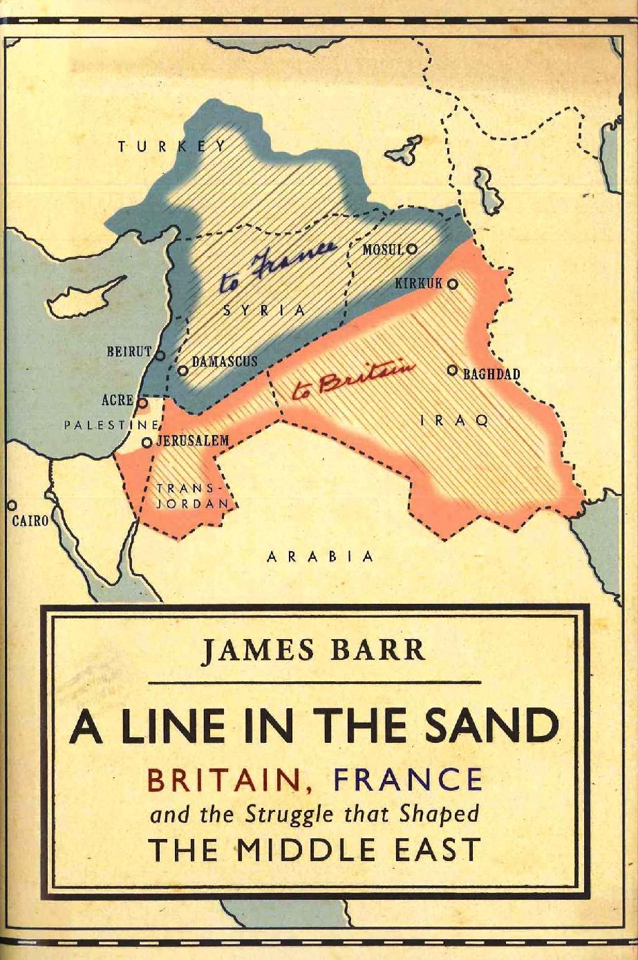 A Line In The Sand Britain France And The Struggle That Shaped The Middle East James Barr