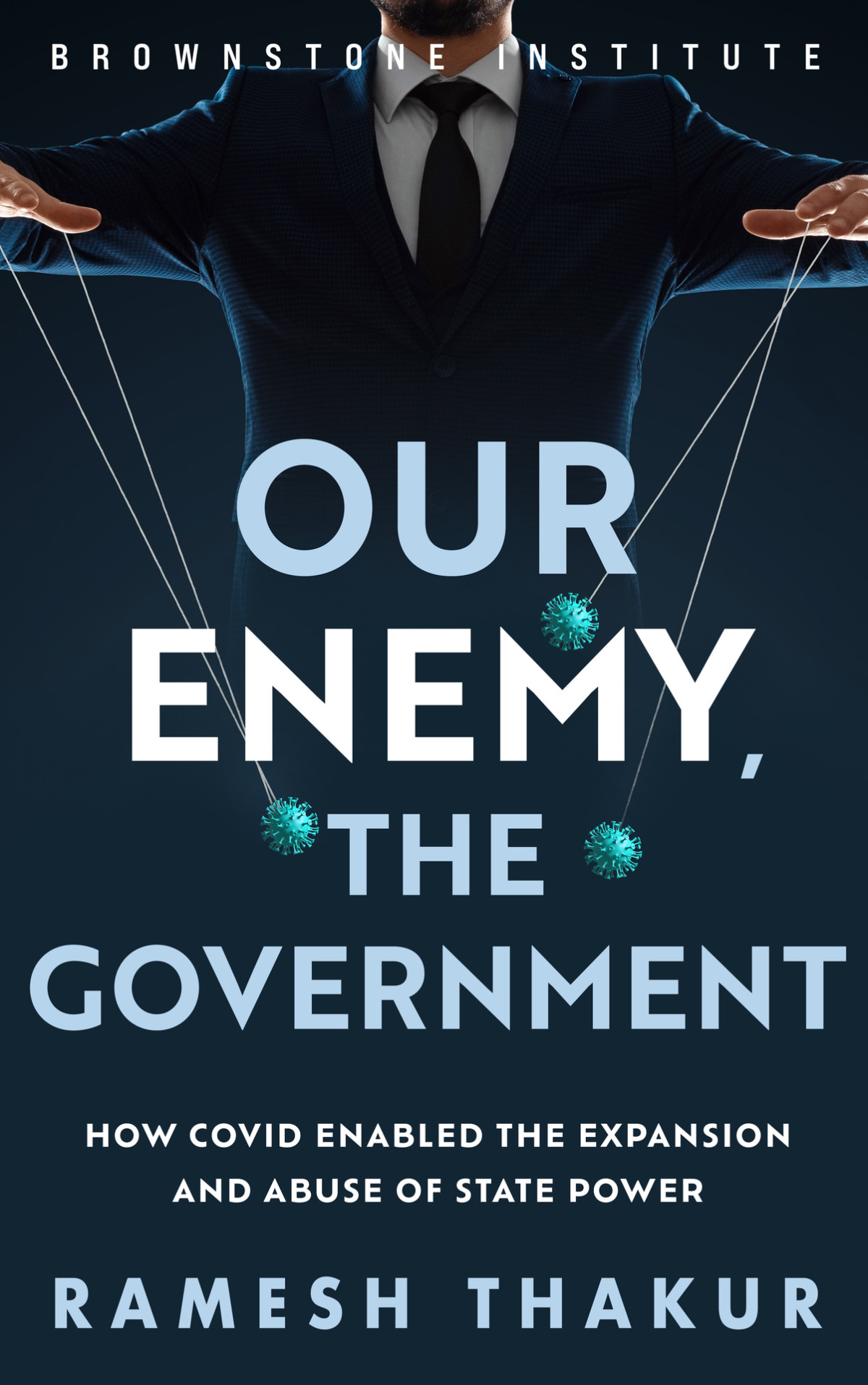 Our Enemy The Government How Covid Enabled The Expansion And Abuse Of State Power Ramesh Thakur